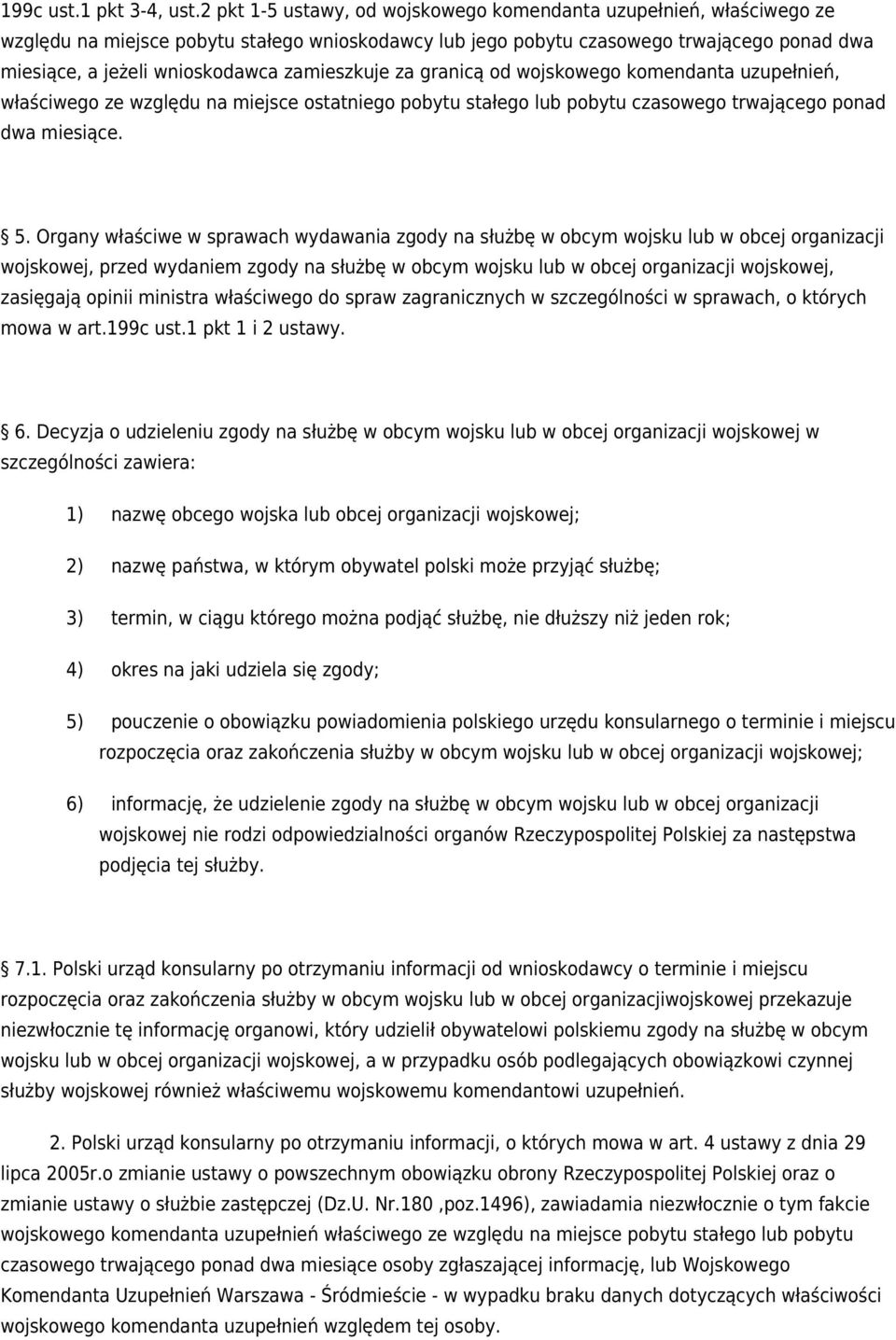 zamieszkuje za granicą od wojskowego komendanta uzupełnień, właściwego ze względu na miejsce ostatniego pobytu stałego lub pobytu czasowego trwającego ponad dwa miesiące. 5.