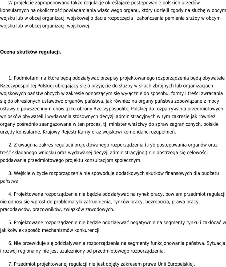 Podmiotami na które będą oddziaływać przepisy projektowanego rozporządzenia będą obywatele Rzeczypospolitej Polskiej ubiegający się o przyjęcie do służby w siłach zbrojnych lub organizacjach