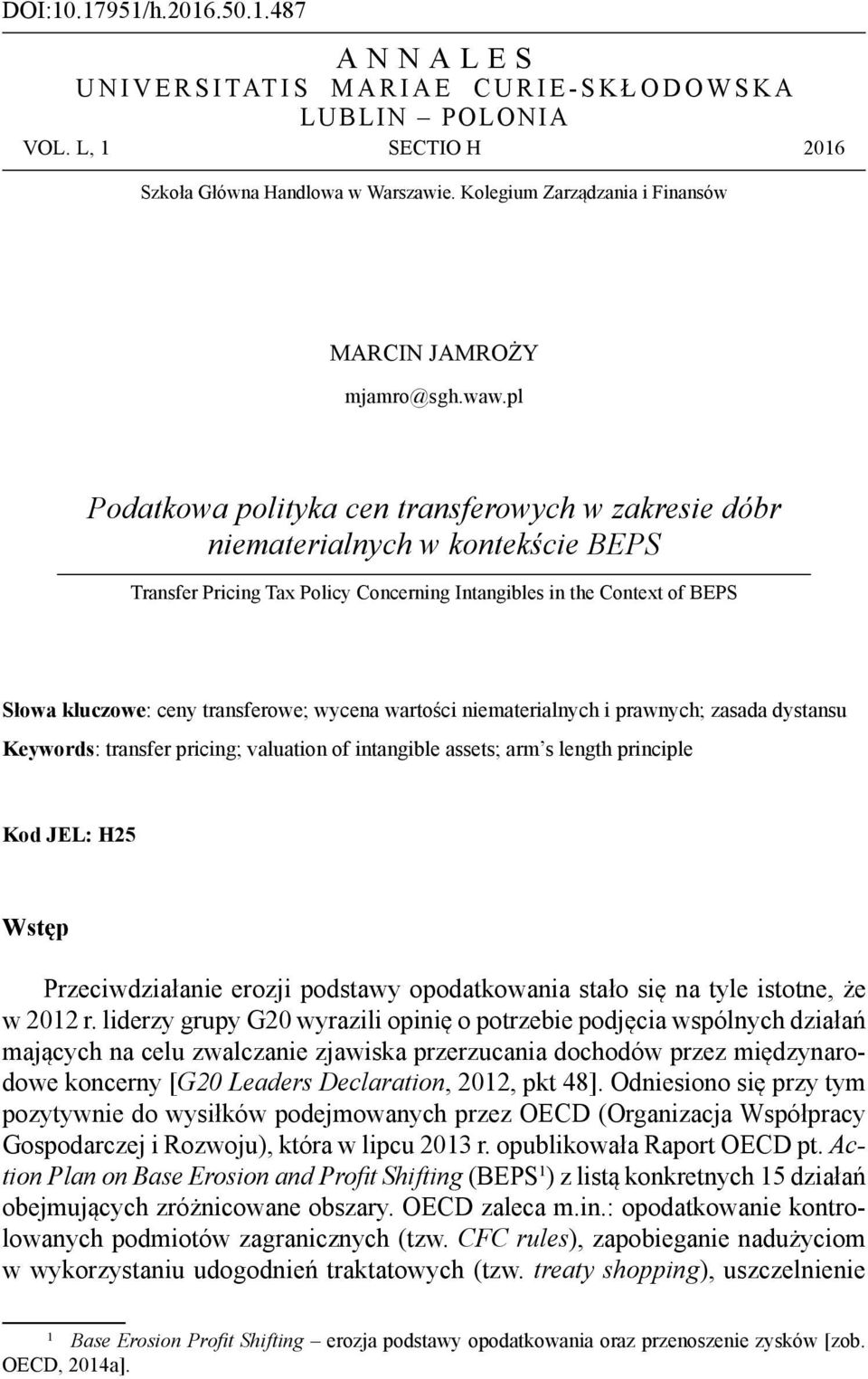 wycena wartości niematerialnych i prawnych; zasada dystansu Keywords: transfer pricing; valuation of intangible assets; arm s length principle Kod JEL: H25 Wstęp Przeciwdziałanie erozji podstawy
