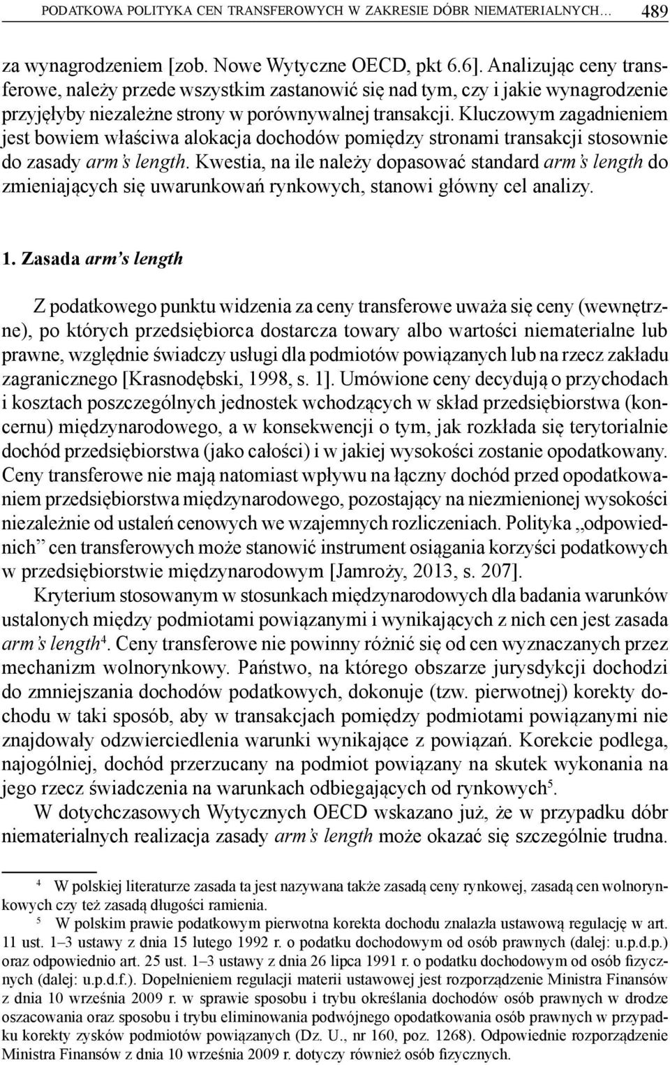 Kluczowym zagadnieniem jest bowiem właściwa alokacja dochodów pomiędzy stronami transakcji stosownie do zasady arm s length.