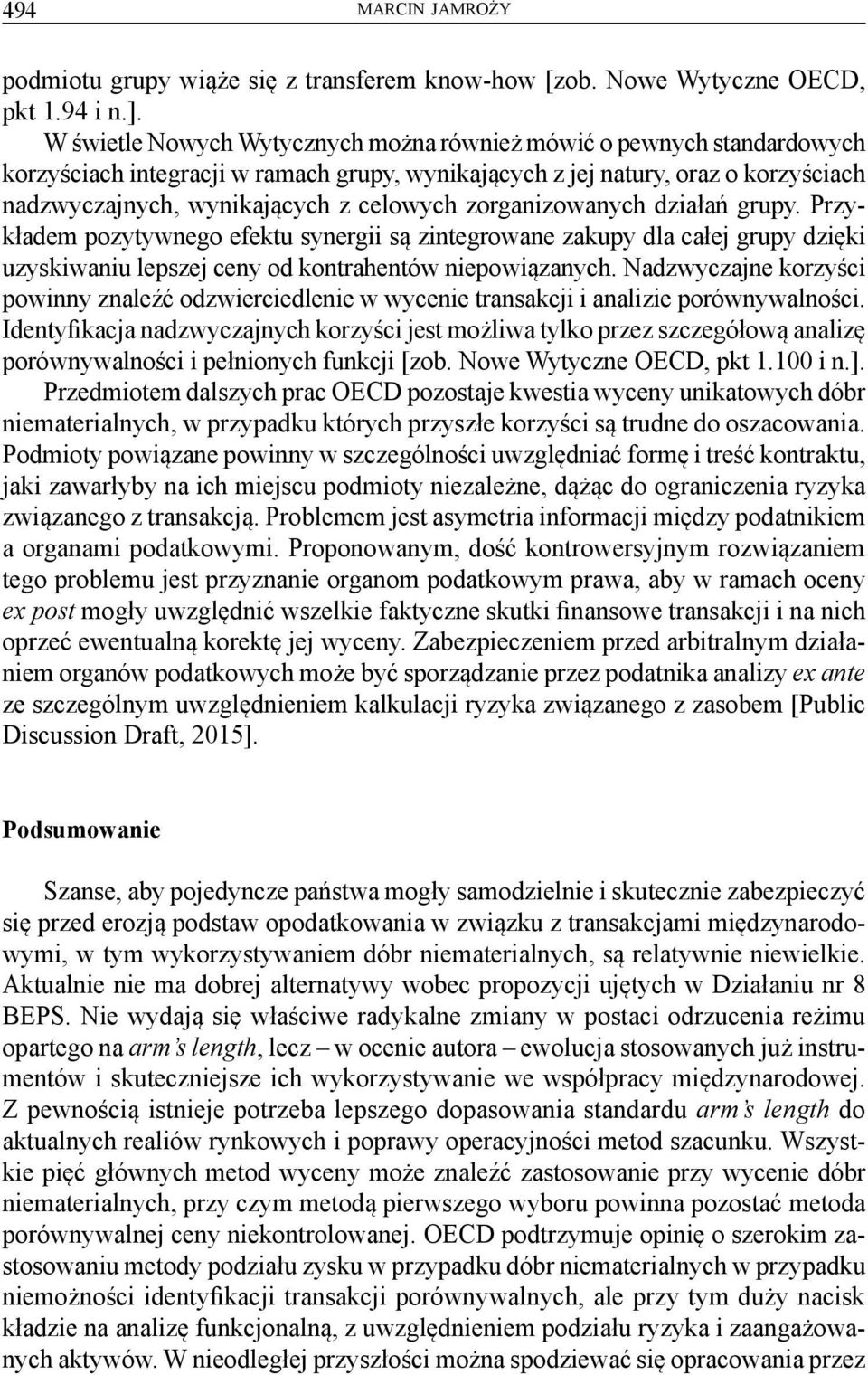 zorganizowanych działań grupy. Przykładem pozytywnego efektu synergii są zintegrowane zakupy dla całej grupy dzięki uzyskiwaniu lepszej ceny od kontrahentów niepowiązanych.