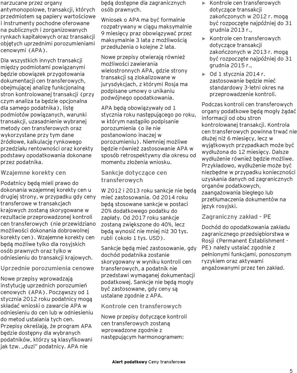 Dla wszystkich innych transakcji między podmiotami powiązanymi będzie obowiązek przygotowania dokumentacji cen transferowych, obejmującej analizę funkcjonalną stron kontrolowanej transakcji (przy