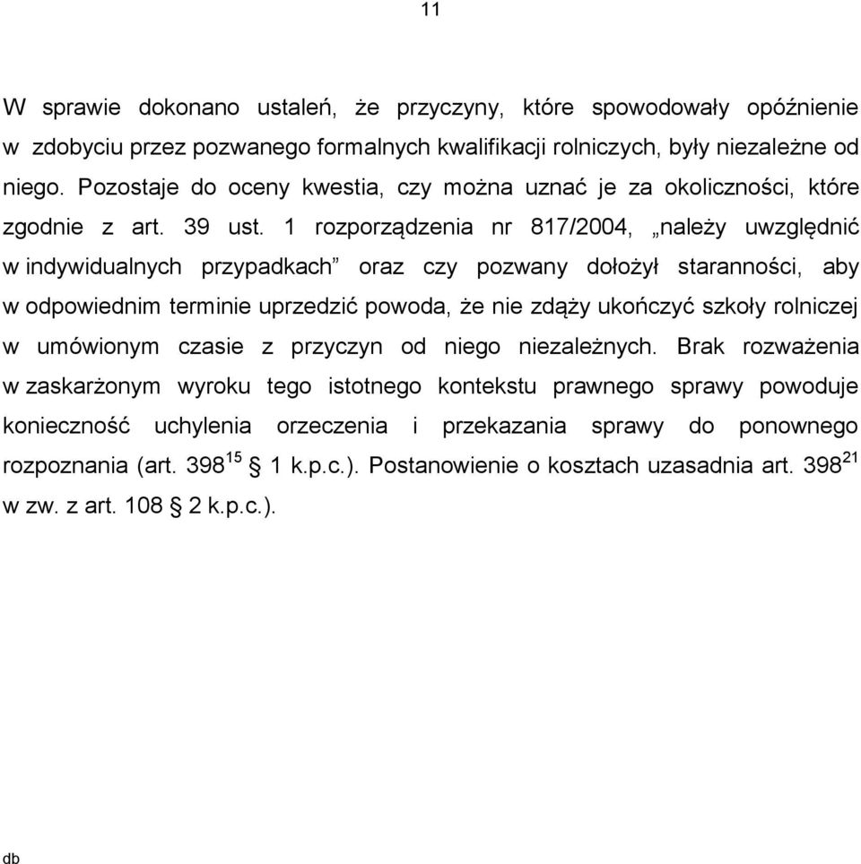 1 rozporządzenia nr 817/2004, należy uwzględnić w indywidualnych przypadkach oraz czy pozwany dołożył staranności, aby w odpowiednim terminie uprzedzić powoda, że nie zdąży ukończyć szkoły