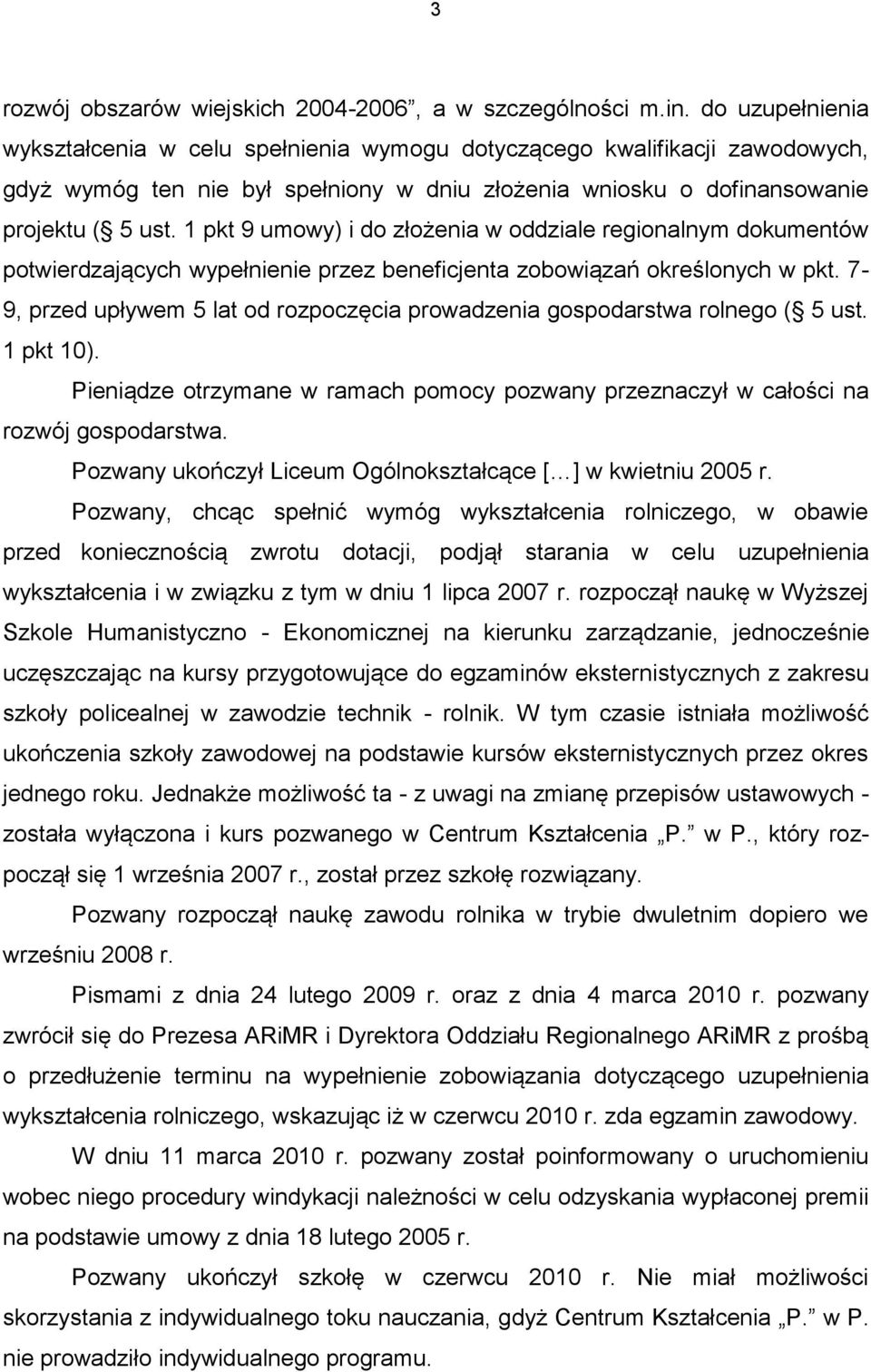 1 pkt 9 umowy) i do złożenia w oddziale regionalnym dokumentów potwierdzających wypełnienie przez beneficjenta zobowiązań określonych w pkt.