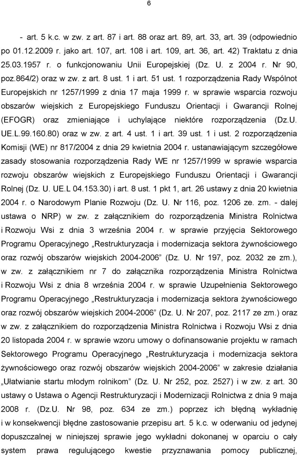 w sprawie wsparcia rozwoju obszarów wiejskich z Europejskiego Funduszu Orientacji i Gwarancji Rolnej (EFOGR) oraz zmieniające i uchylające niektóre rozporządzenia (Dz.U. UE.L.99.160.80) oraz w zw.