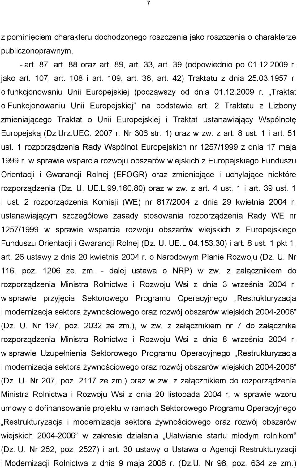 2 Traktatu z Lizbony zmieniającego Traktat o Unii Europejskiej i Traktat ustanawiający Wspólnotę Europejską (Dz.Urz.UEC. 2007 r. Nr 306 str. 1) oraz w zw. z art. 8 ust. 1 i art. 51 ust.