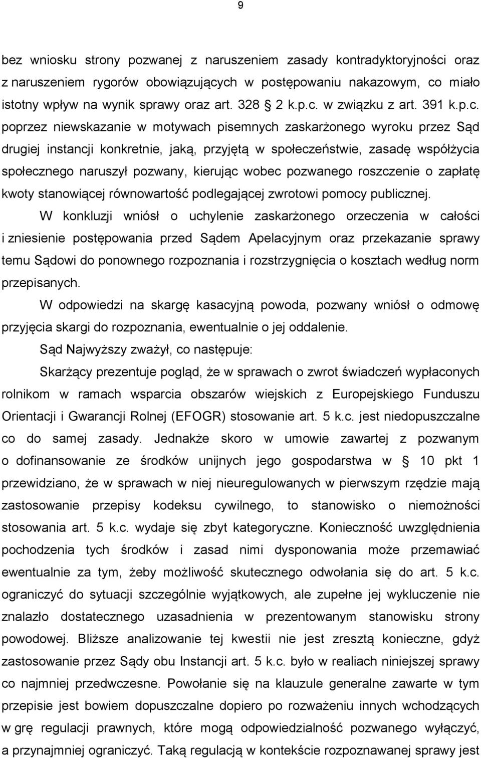 poprzez niewskazanie w motywach pisemnych zaskarżonego wyroku przez Sąd drugiej instancji konkretnie, jaką, przyjętą w społeczeństwie, zasadę współżycia społecznego naruszył pozwany, kierując wobec