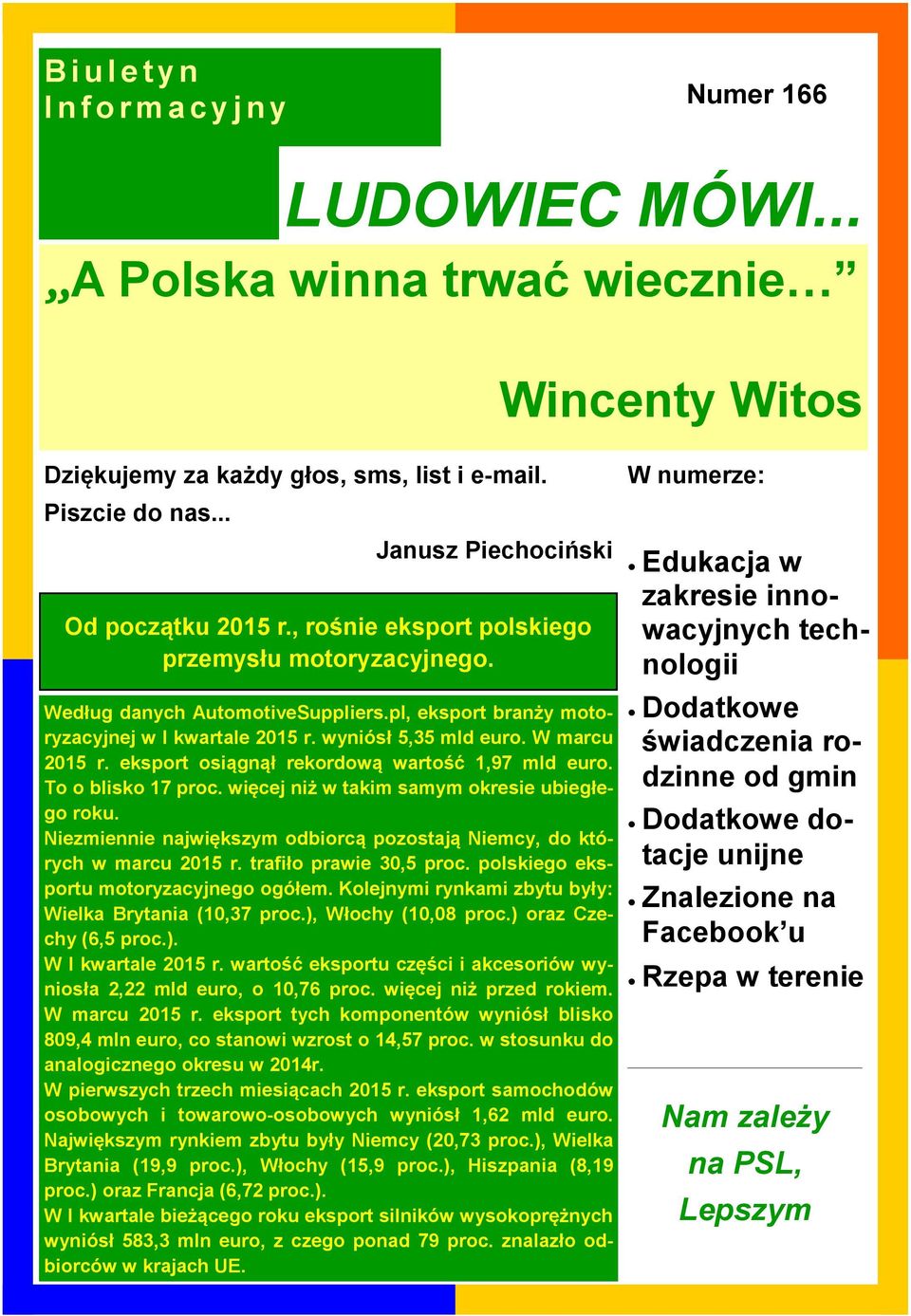 eksport osiągnął rekordową wartość 1,97 mld euro. To o blisko 17 proc. więcej niż w takim samym okresie ubiegłego roku. Niezmiennie największym odbiorcą pozostają Niemcy, do których w marcu 2015 r.