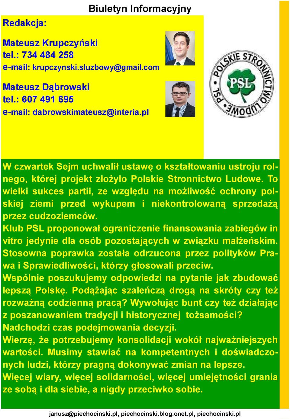 To wielki sukces partii, ze względu na możliwość ochrony polskiej ziemi przed wykupem i niekontrolowaną sprzedażą przez cudzoziemców.