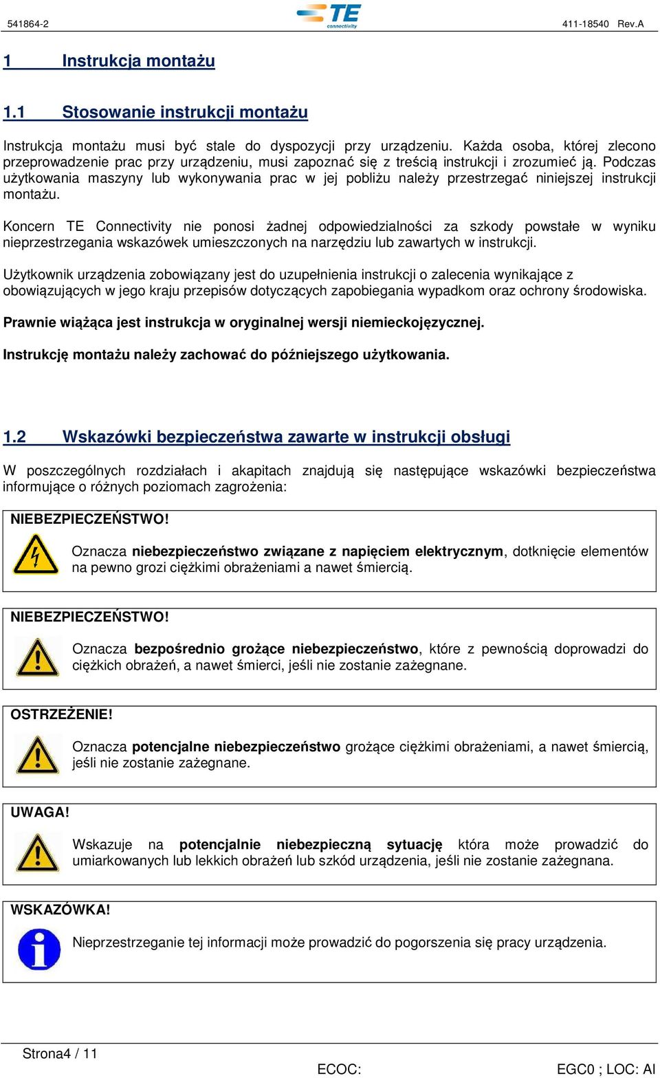 Podczas użytkowania maszyny lub wykonywania prac w jej pobliżu należy przestrzegać niniejszej instrukcji montażu.