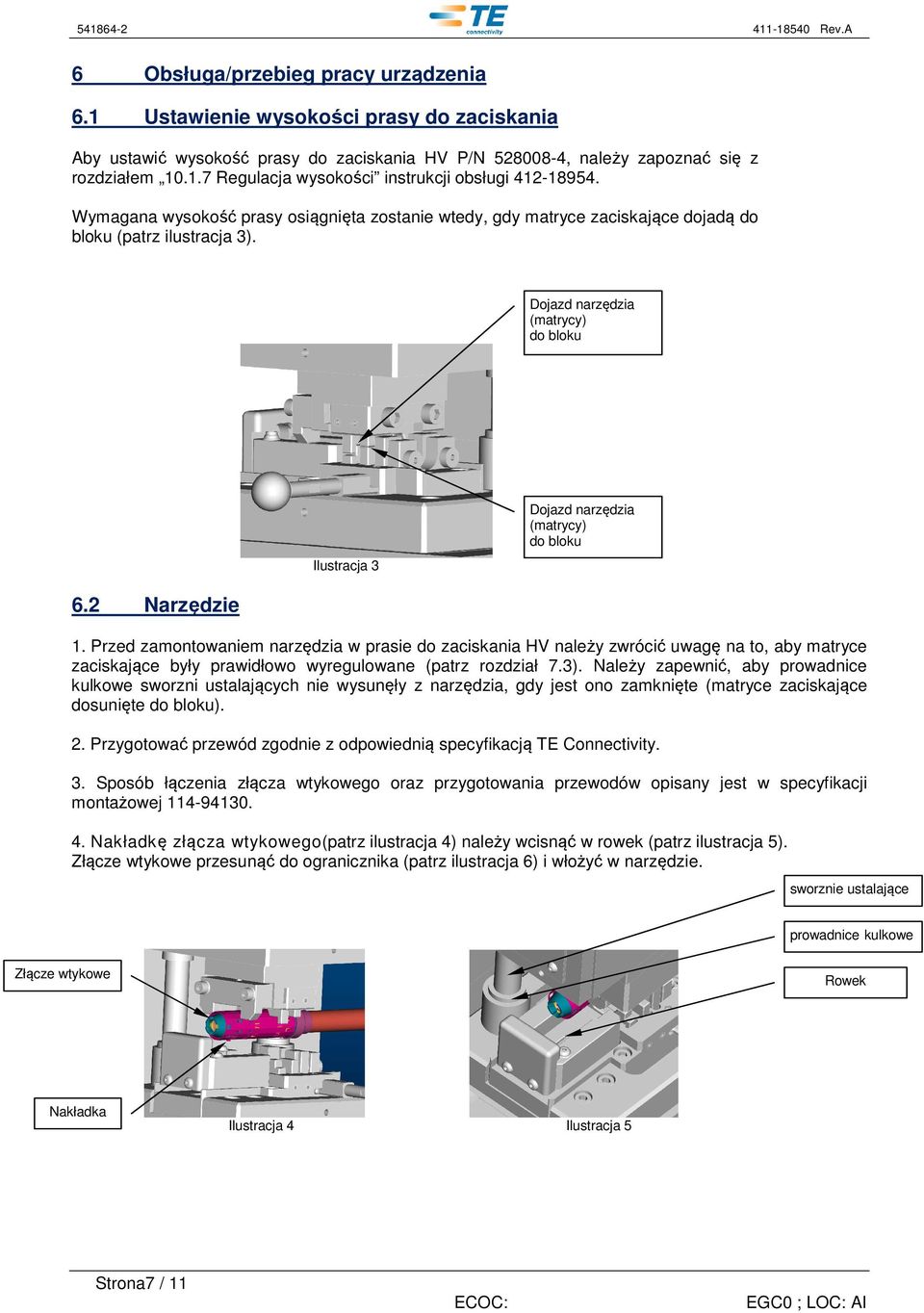 2 Narzędzie 1. Przed zamontowaniem narzędzia w prasie do zaciskania HV należy zwrócić uwagę na to, aby matryce zaciskające były prawidłowo wyregulowane (patrz rozdział 7.3).