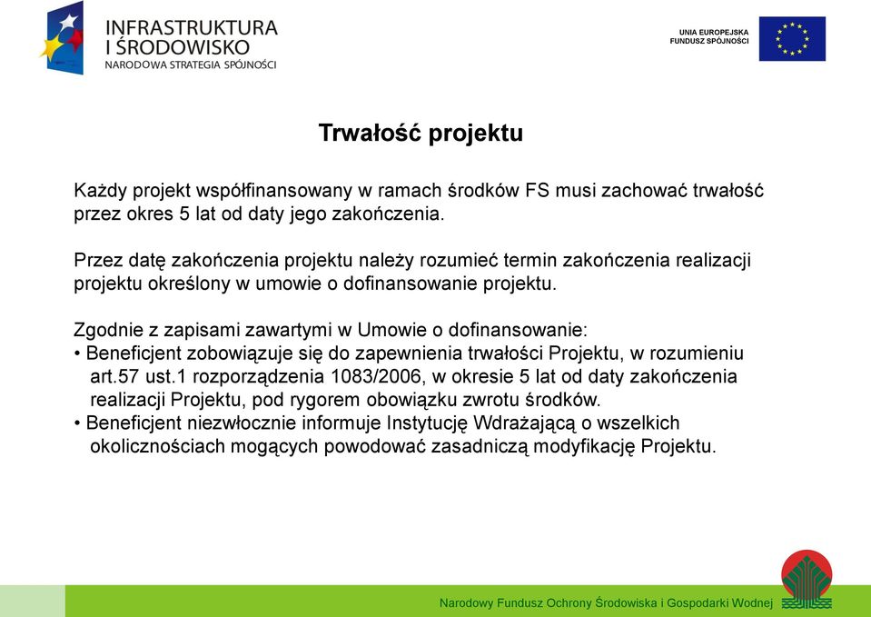 Zgodnie z zapisami zawartymi w Umowie o dofinansowanie: Beneficjent zobowiązuje się do zapewnienia trwałości Projektu, w rozumieniu art.57 ust.