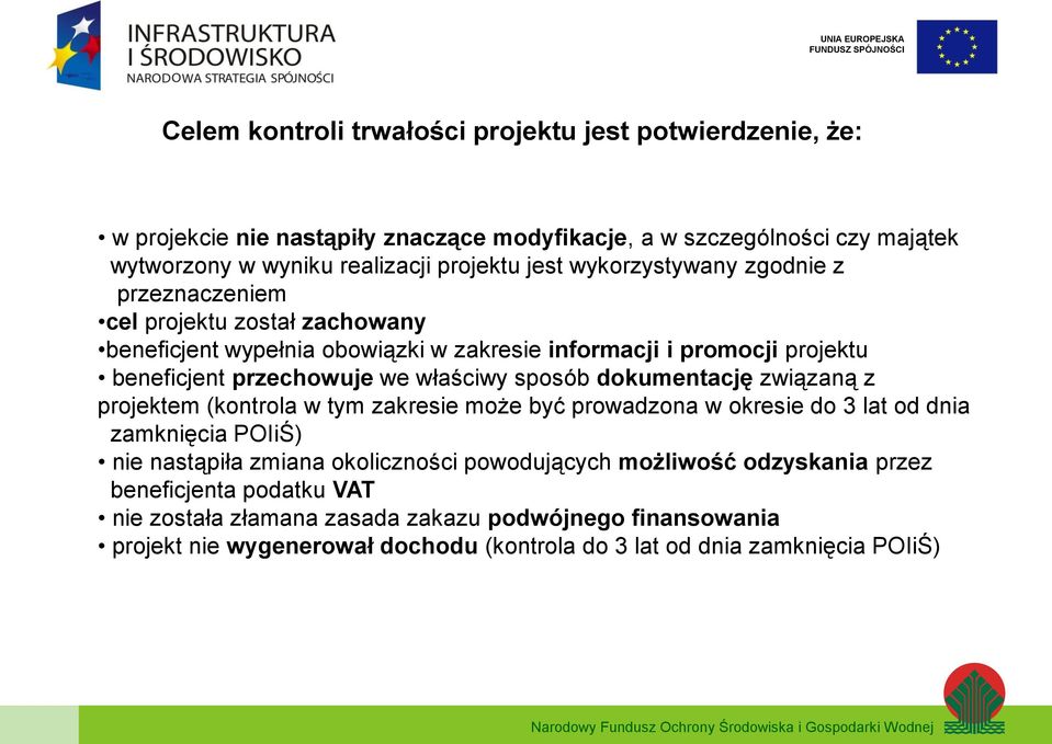 sposób dokumentację związaną z projektem (kontrola w tym zakresie może być prowadzona w okresie do 3 lat od dnia zamknięcia POIiŚ) nie nastąpiła zmiana okoliczności powodujących