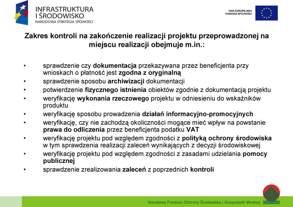 obiektów zgodnie z dokumentacją projektu weryfikację wykonania rzeczowego projektu w odniesieniu do wskaźników produktu weryfikację sposobu prowadzenia działań informacyjno-promocyjnych weryfikację,