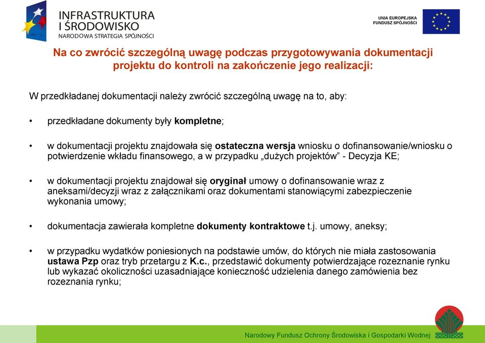 Decyzja KE; w dokumentacji projektu znajdował się oryginał umowy o dofinansowanie wraz z aneksami/decyzji wraz z załącznikami oraz dokumentami stanowiącymi zabezpieczenie wykonania umowy;