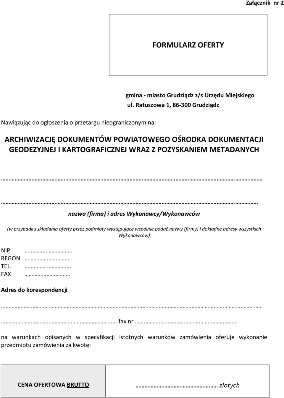 adres Wykonawcy/Wykonawców (w przypadku składania oferty przez podmioty występujące wspólnie podać nazwy (firmy) i dokładne adresy wszystkich Wykonawców) NIP.. REGON.