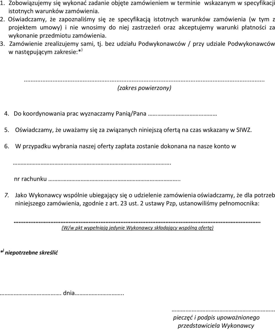 zamówienia. 3. Zamówienie zrealizujemy sami, tj. bez udziału Podwykonawców / przy udziale Podwykonawców w następującym zakresie:* )... (zakres powierzony) 4.