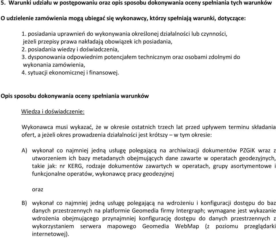 dysponowania odpowiednim potencjałem technicznym oraz osobami zdolnymi do wykonania zamówienia, 4. sytuacji ekonomicznej i finansowej.