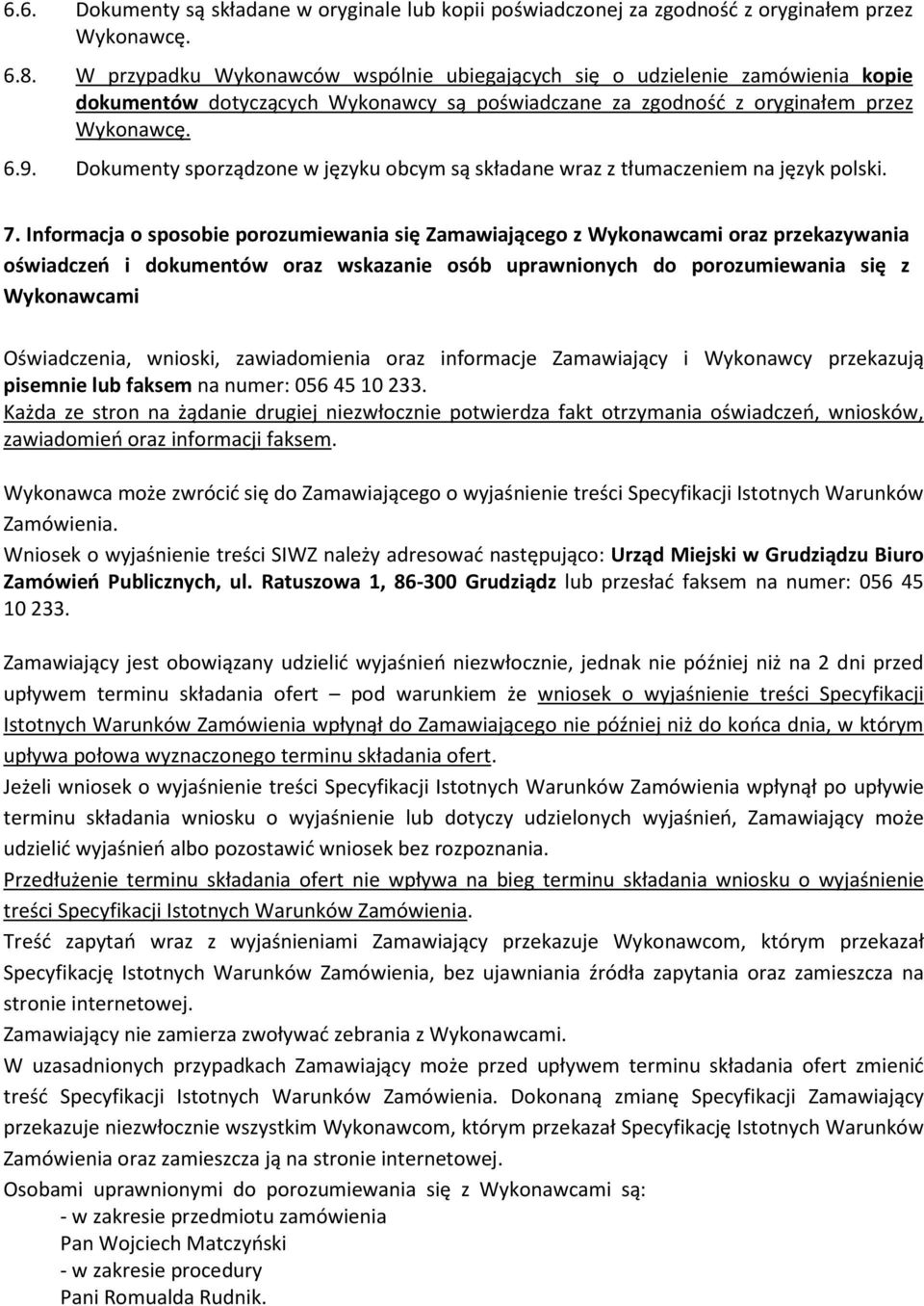 Dokumenty sporządzone w języku obcym są składane wraz z tłumaczeniem na język polski. 7.