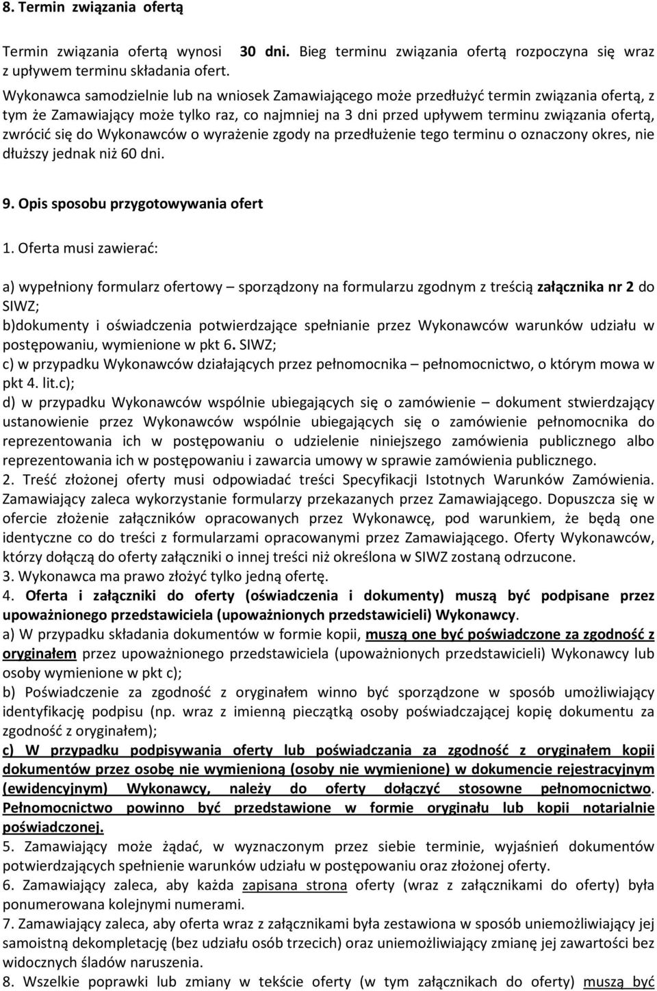 się do Wykonawców o wyrażenie zgody na przedłużenie tego terminu o oznaczony okres, nie dłuższy jednak niż 60 dni. 9. Opis sposobu przygotowywania ofert 1.