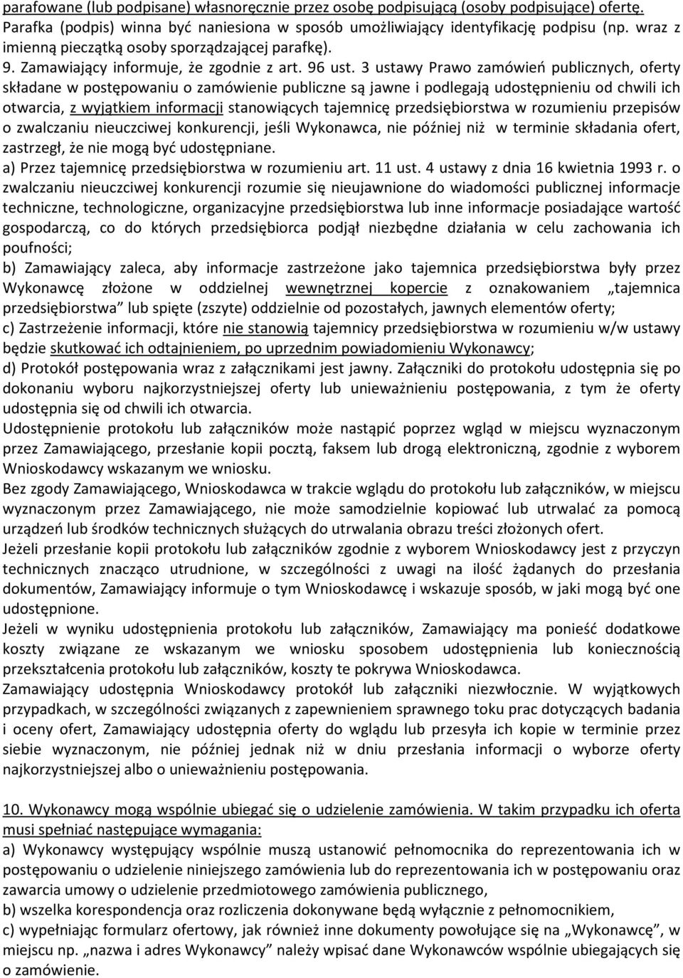 3 ustawy Prawo zamówień publicznych, oferty składane w postępowaniu o zamówienie publiczne są jawne i podlegają udostępnieniu od chwili ich otwarcia, z wyjątkiem informacji stanowiących tajemnicę