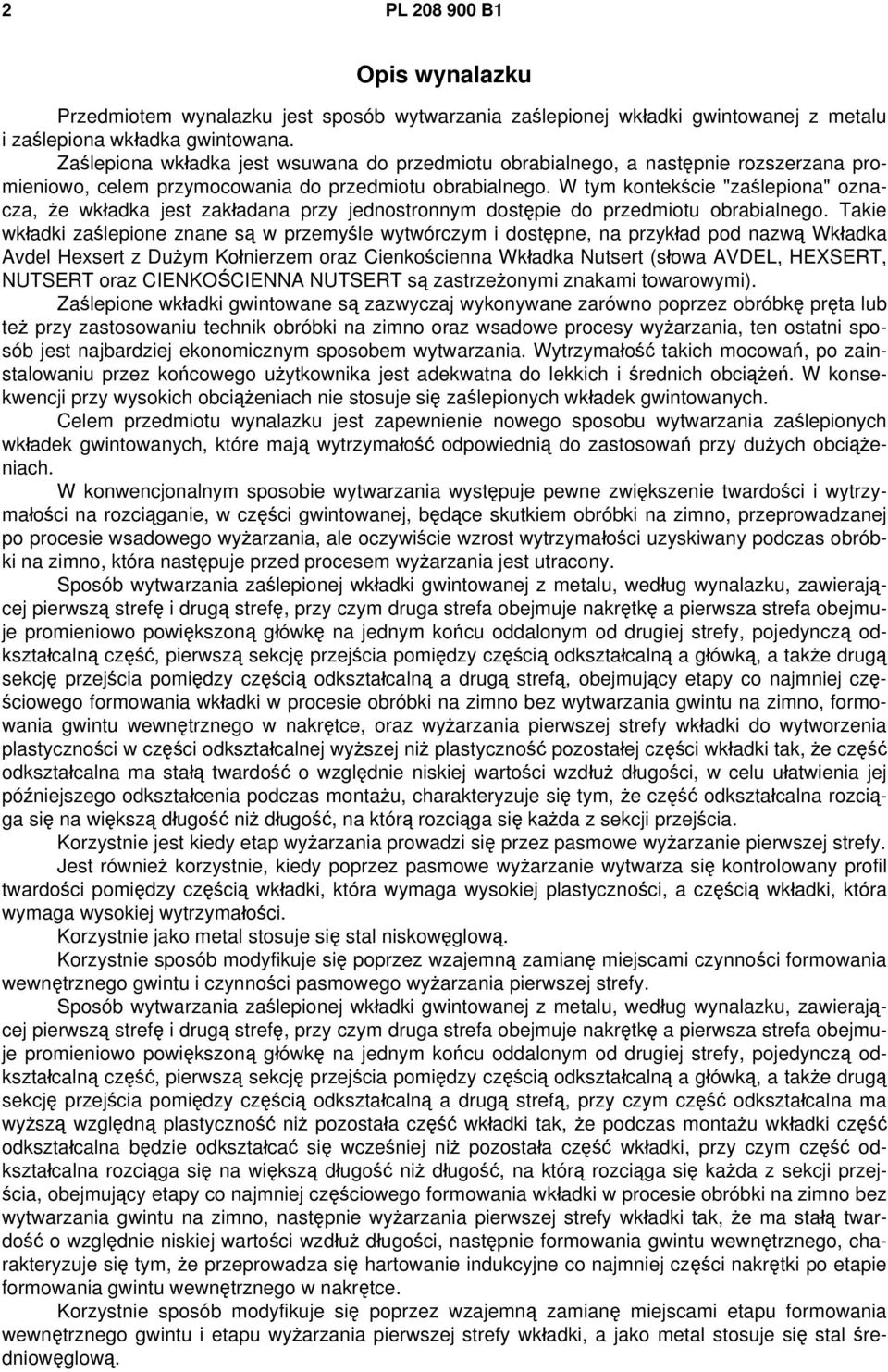 W tym kontekście "zaślepiona" oznacza, że wkładka jest zakładana przy jednostronnym dostępie do przedmiotu obrabialnego.