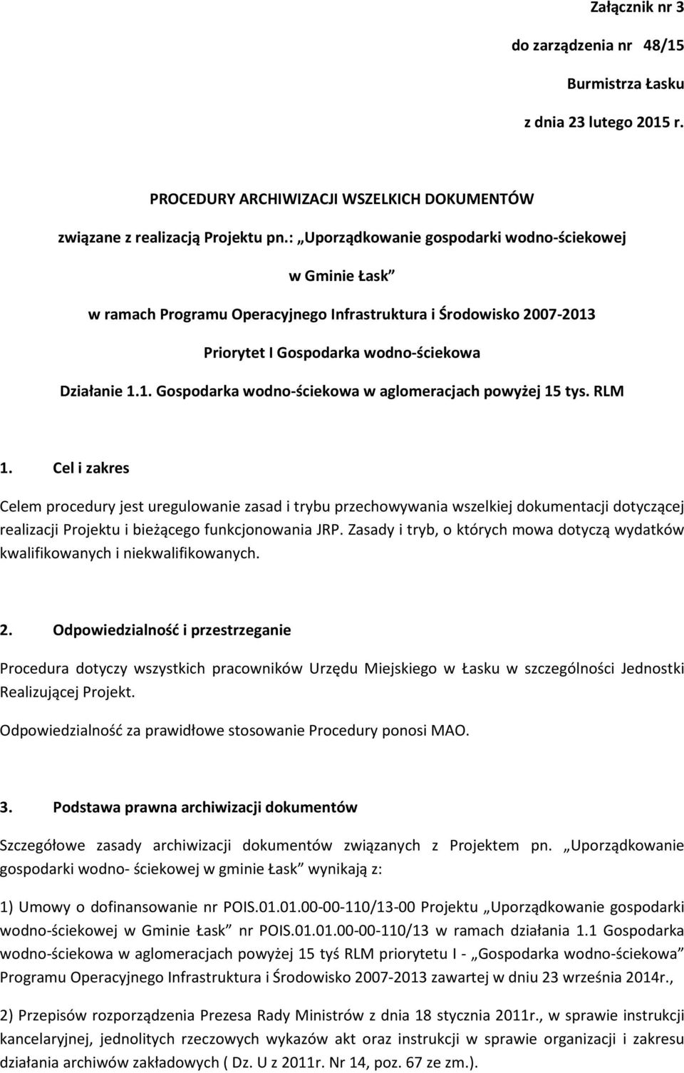 RLM 1. Cel i zakres Celem procedury jest uregulowanie zasad i trybu przechowywania wszelkiej dokumentacji dotyczącej realizacji Projektu i bieżącego funkcjonowania JRP.