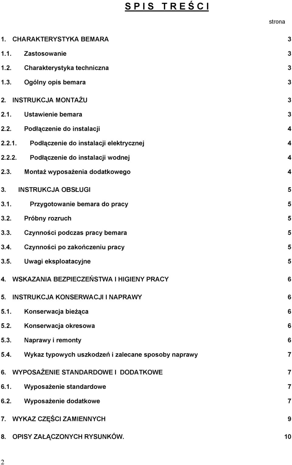 3. Czynności podczas pracy bemara 5 3.4. Czynności po zakończeniu pracy 5 3.5. Uwagi eksploatacyjne 5 4. WSKAZANIA BEZPIECZEŃSTWA I HIGIENY PRACY 6 5. INSTRUKCJA KONSERWACJI I NAPRAWY 6 5.1.