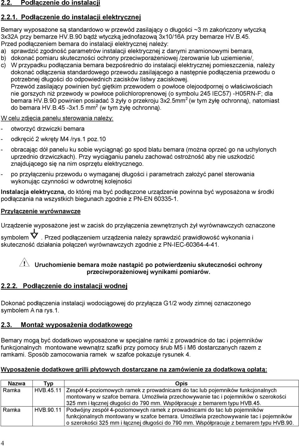 przeciwporażeniowej /zerowanie lub uziemienie/, c) W przypadku podłączania bemara bezpośrednio do instalacji elektrycznej pomieszczenia, należy dokonać odłączenia standardowego przewodu zasilającego