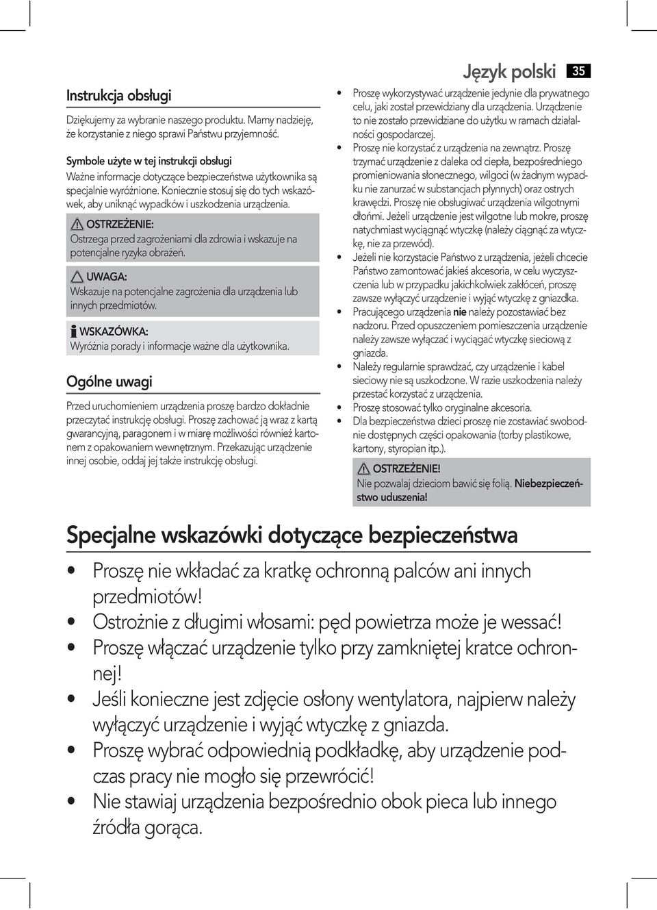 Koniecznie stosuj się do tych wskazówek, aby uniknąć wypadków i uszkodzenia urządzenia. OSTRZEŻENIE: Ostrzega przed zagrożeniami dla zdrowia i wskazuje na potencjalne ryzyka obrażeń.