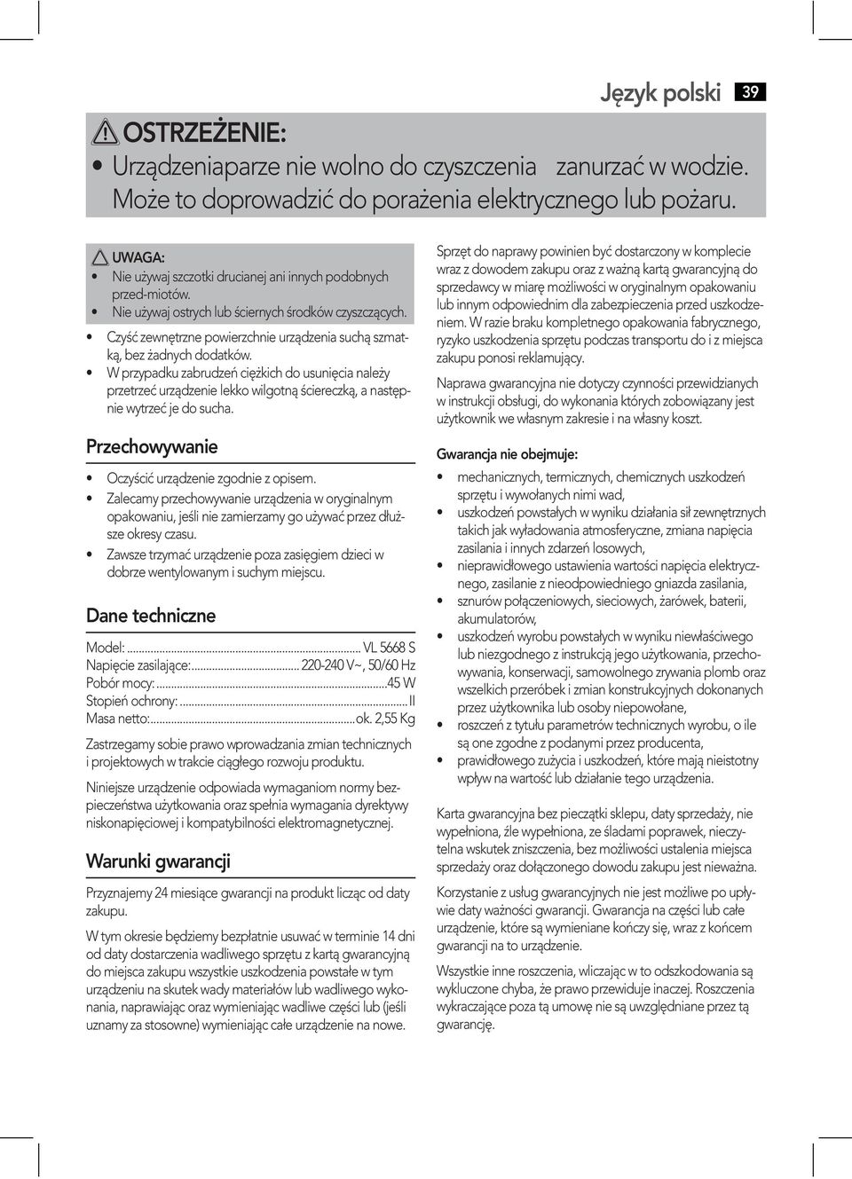 dobrze wentylowanym i suchym miejscu. Dane techniczne Model:... VL 5668 S Napięcie zasilające:...220-240 V~, 50/60 Hz Pobór mocy:...45 W Stopień ochrony:...ii Masa netto:...ok.