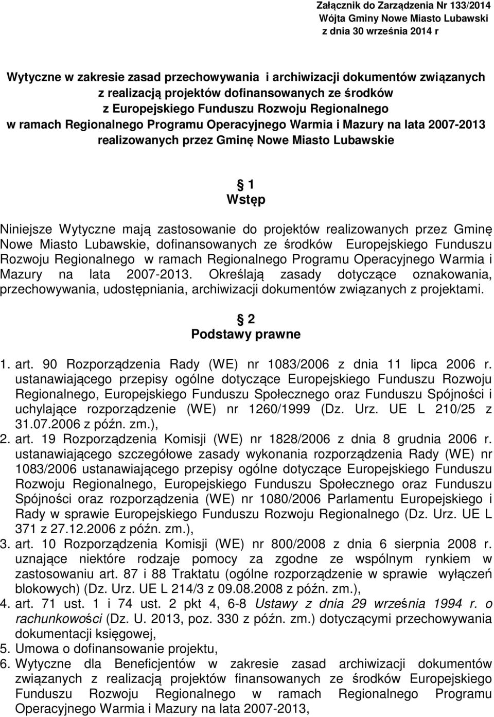 1 Wstęp Niniejsze Wytyczne mają zastosowanie do projektów realizowanych przez Gminę Nowe Miasto Lubawskie, dofinansowanych ze środków Europejskiego Funduszu Rozwoju Regionalnego w ramach Regionalnego