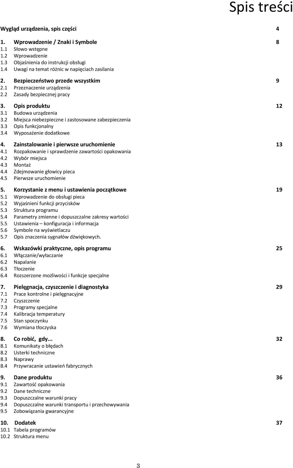 2 Miejsca niebezpieczne i zastosowane zabezpieczenia 3.3 Opis funkcjonalny 3.4 Wyposażenie dodatkowe 4. Zainstalowanie i pierwsze uruchomienie 13 4.