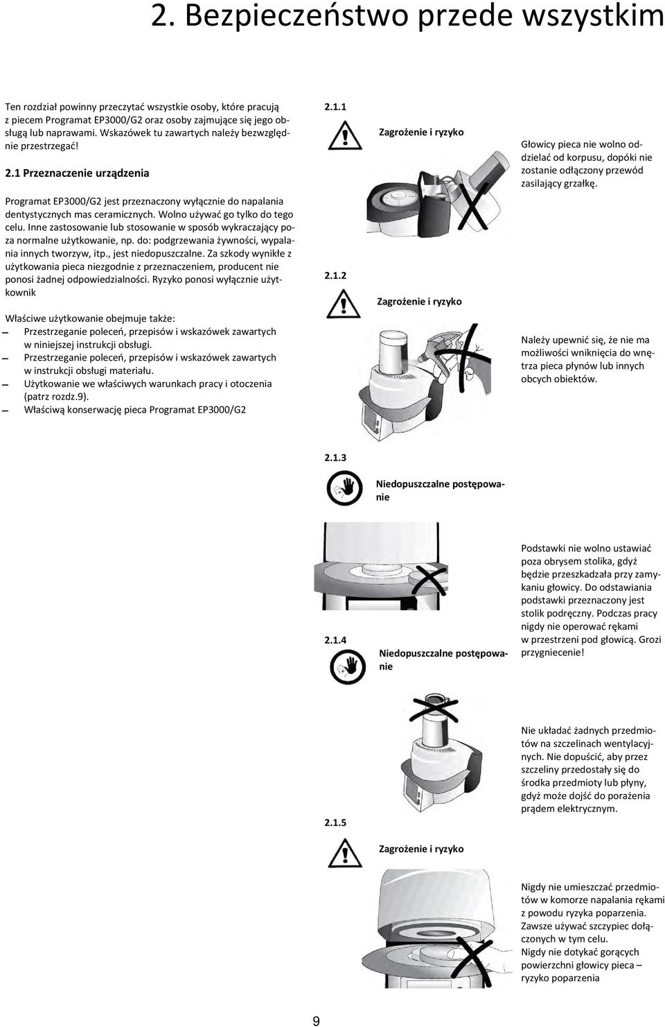 Programat EP3000/G2 jest przeznaczony wyłącznie do napalania dentystycznych mas ceramicznych. Wolno używać go tylko do tego celu.