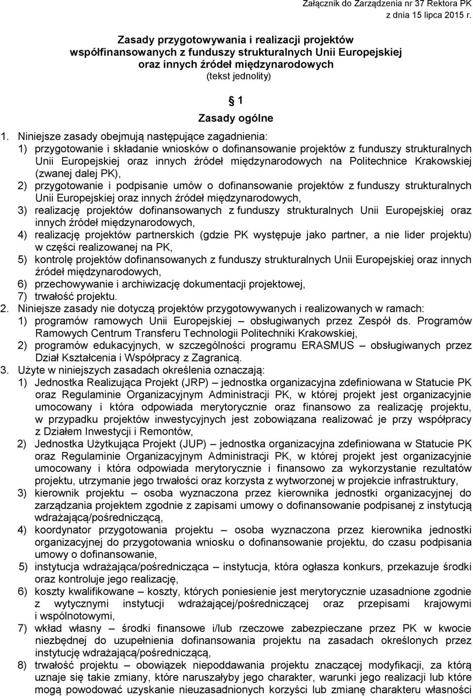 Niniejsze zasady obejmują następujące zagadnienia: 1) przygotowanie i składanie wniosków o dofinansowanie projektów z funduszy strukturalnych Unii Europejskiej oraz innych źródeł międzynarodowych na