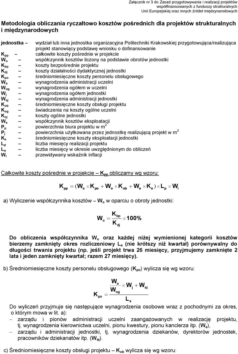 wniosku o dofinansowanie K pp całkowite koszty pośrednie w projekcie W o współczynnik kosztów liczony na podstawie obrotów jednostki K bp koszty bezpośrednie projektu K dj koszty działalności