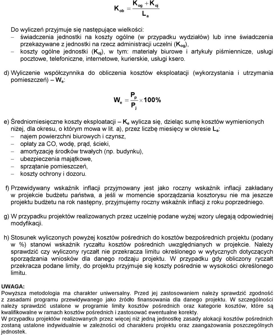 d) Wyliczenie współczynnika do obliczenia kosztów eksploatacji (wykorzystania i utrzymania pomieszczeń) W e : W e P P p j 100% e) Średniomiesięczne koszty eksploatacji K e wylicza się, dzieląc sumę