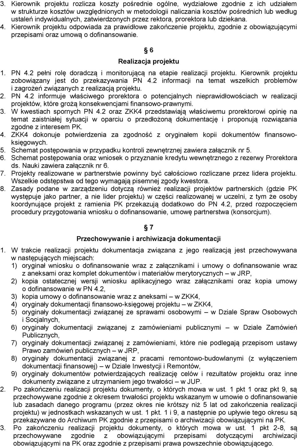 Kierownik projektu odpowiada za prawidłowe zakończenie projektu, zgodnie z obowiązującymi przepisami oraz umową o dofinansowanie. 6 Realizacja projektu 1. PN 4.