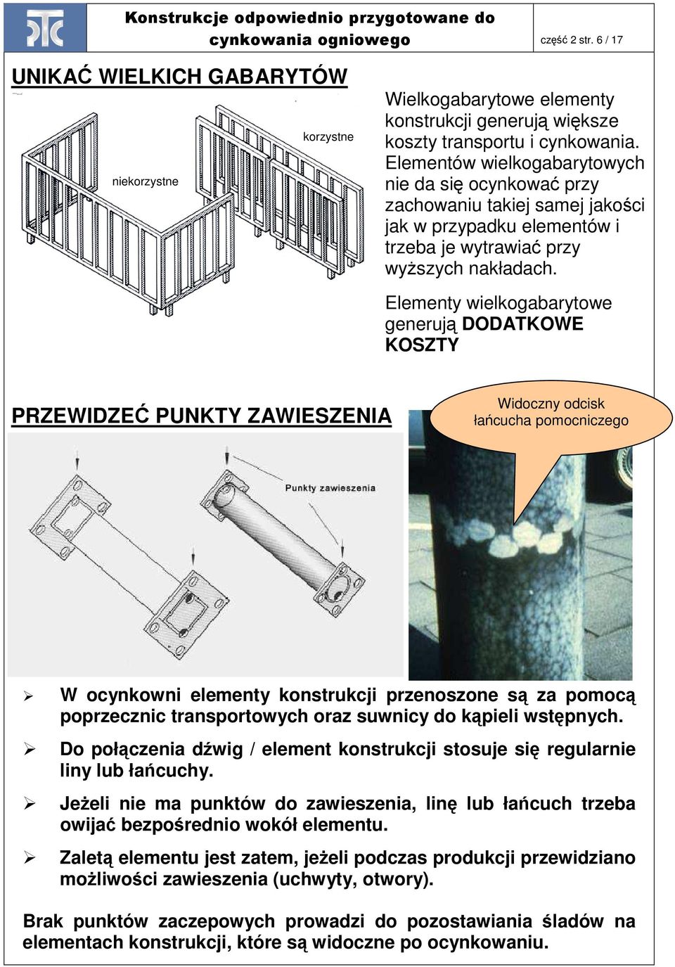 Elementy wielkogabarytowe generują DODATKOWE KOSZTY PRZEWIDZEĆ PUNKTY ZAWIESZENIA Widoczny odcisk łańcucha pomocniczego W ocynkowni elementy konstrukcji przenoszone są za pomocą poprzecznic