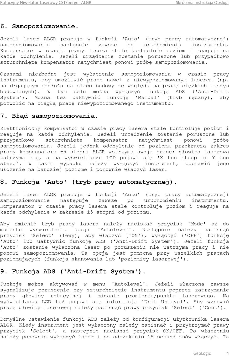 Jeżeli urządzenie zostanie poruszone lub przypadkowo szturchnięte kompensator natychmiast ponowi próbę samopoziomowania.