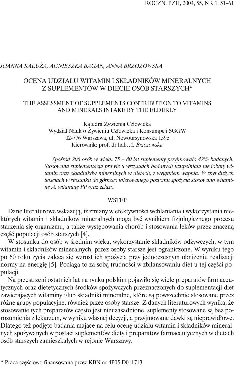 CONTRIBUTION TO VITAMINS AND MINERALS INTAKE BY THE ELDERLY Katedra Żywienia Człowieka Wydział Nauk o Żywieniu Człowieka i Konsumpcji SGGW 02-776 Warszawa, ul. Nowoursynowska 159c Kierownik: prof.