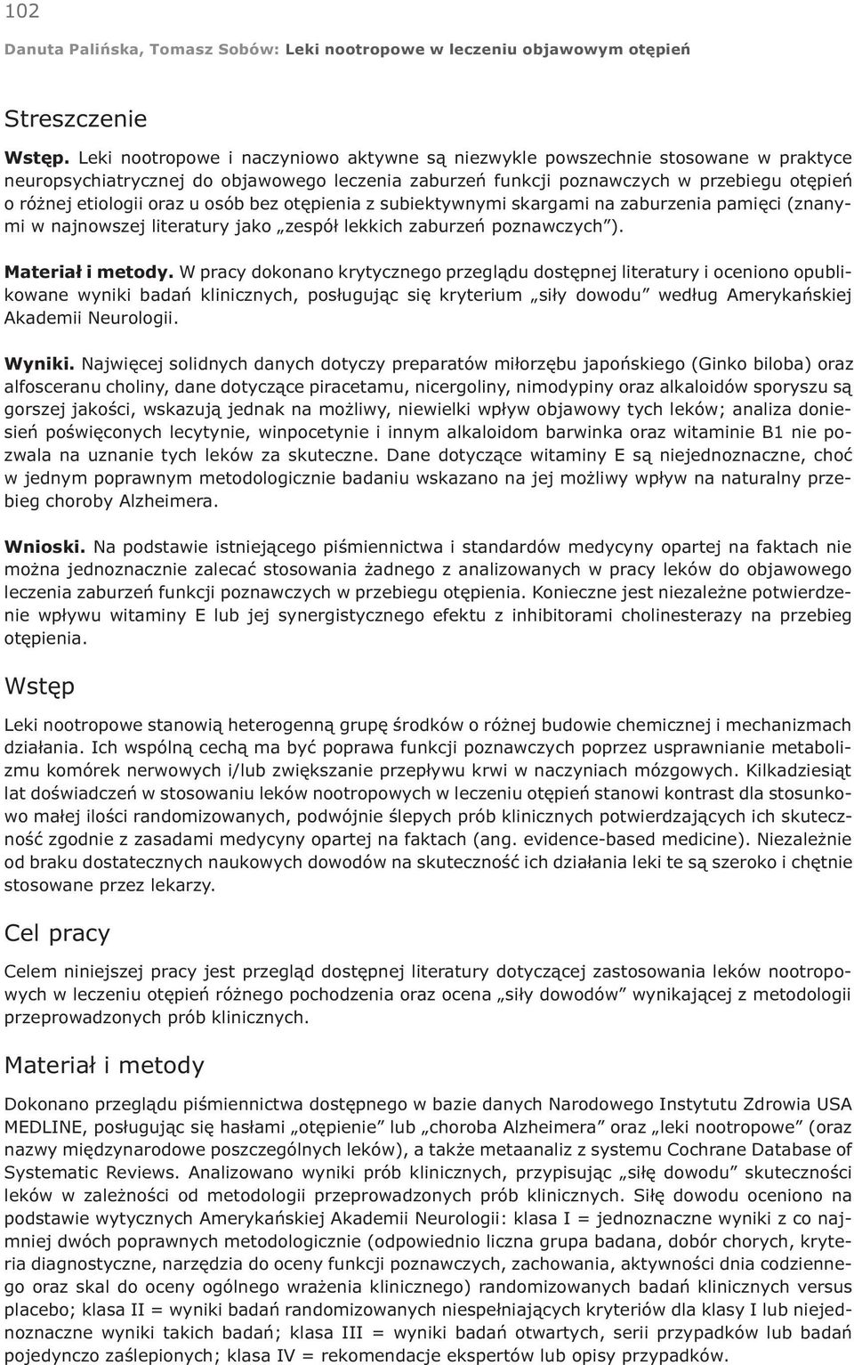 u osób bez otêpienia z subiektywnymi skargami na zaburzenia pamiêci (znanymi w najnowszej literatury jako zespó³ lekkich zaburzeñ poznawczych ). Materia³ i metody.