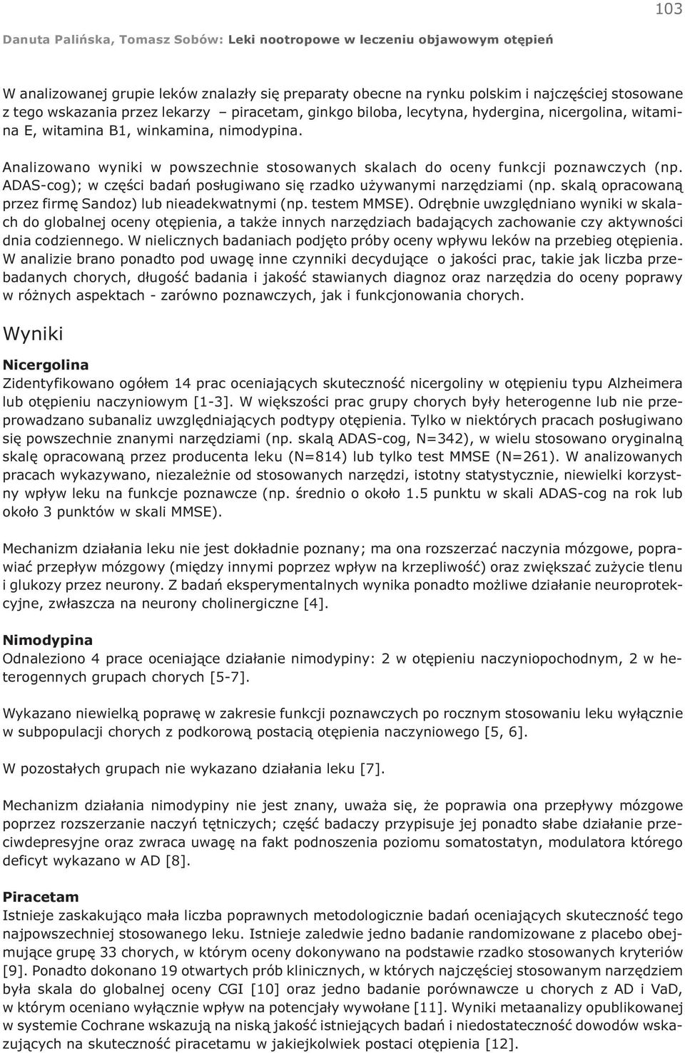 ADAS-cog); w czêœci badañ pos³ugiwano siê rzadko u ywanymi narzêdziami (np. skal¹ opracowan¹ przez firmê Sandoz) lub nieadekwatnymi (np. testem MMSE).