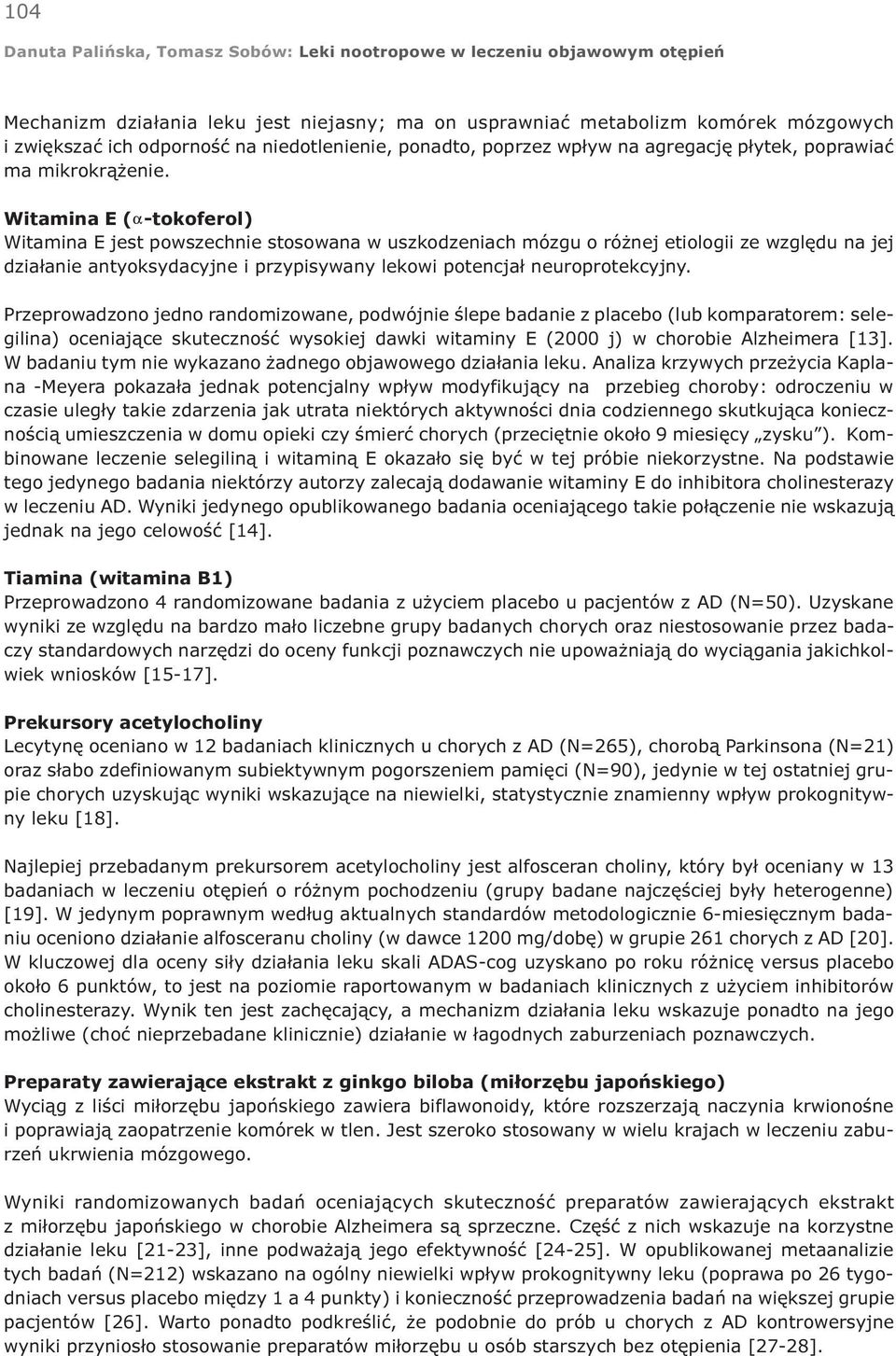 Witamina E ( -tokoferol) Witamina E jest powszechnie stosowana w uszkodzeniach mózgu o ró nej etiologii ze wzglêdu na jej dzia³anie antyoksydacyjne i przypisywany lekowi potencja³ neuroprotekcyjny.