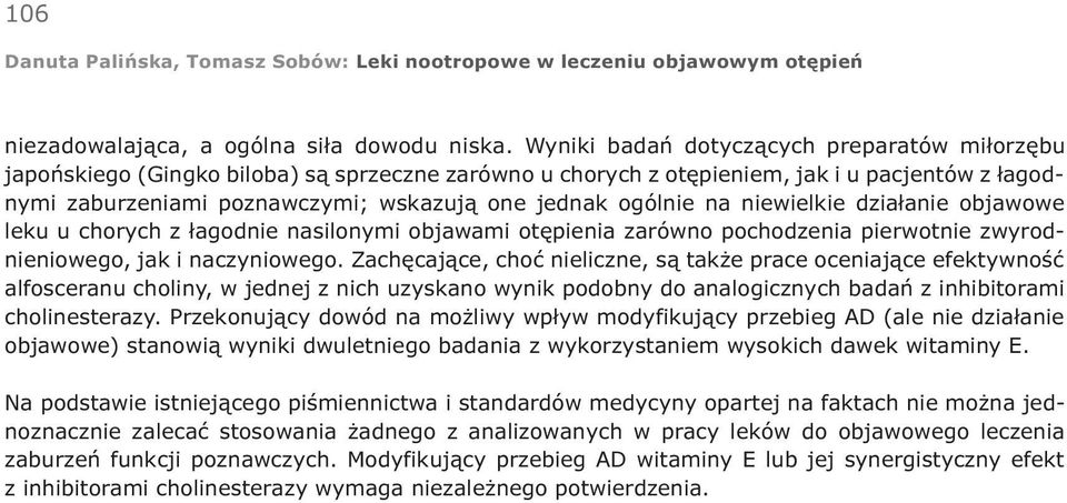 ogólnie na niewielkie dzia³anie objawowe leku u chorych z ³agodnie nasilonymi objawami otêpienia zarówno pochodzenia pierwotnie zwyrodnieniowego, jak i naczyniowego.