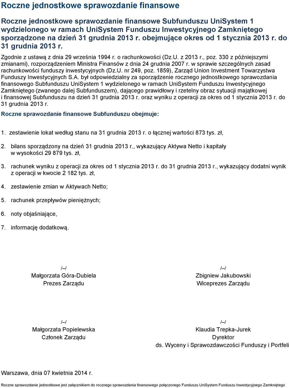 330 z późniejszymi zmianami), rozporządzeniem Ministra Finansów z dnia 24 grudnia 2007 r. w sprawie szczególnych zasad rachunkowości funduszy inwestycyjnych (Dz.U. nr 249, poz.