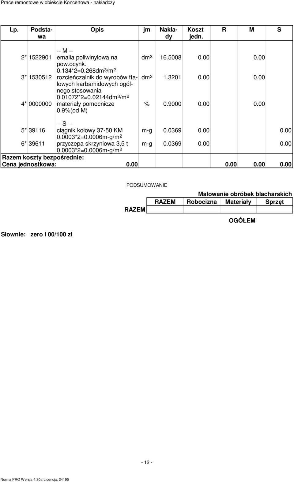 02144dm 3 / 4* 0000000 materiały pomocnicze 0.9%(od M) dm 3 16.5008 0.00 0.00 dm 3 1.3201 0.00 0.00 % 0.9000 0.00 0.00 m-g 0.0369 0.00 0.00 m-g 0.0369 0.00 0.00 5* 39116 ciągnik kołowy 37-50 KM 0.