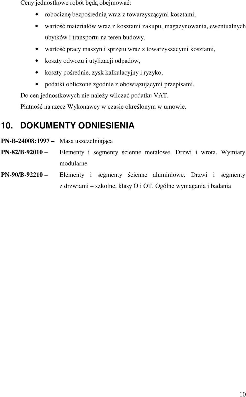 przepisami. Do cen jednostkowych nie naleŝy wliczać podatku VAT. Płatność na rzecz Wykonawcy w czasie określonym w umowie. 10.