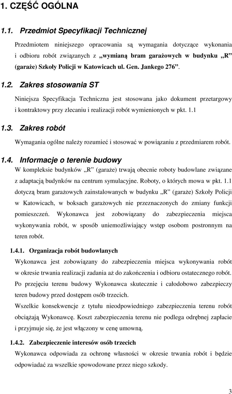 6. 1.2. Zakres stosowania ST Niniejsza Specyfikacja Techniczna jest stosowana jako dokument przetargowy i kontraktowy przy zlecaniu i realizacji robót wymienionych w pkt. 1.1 1.3.