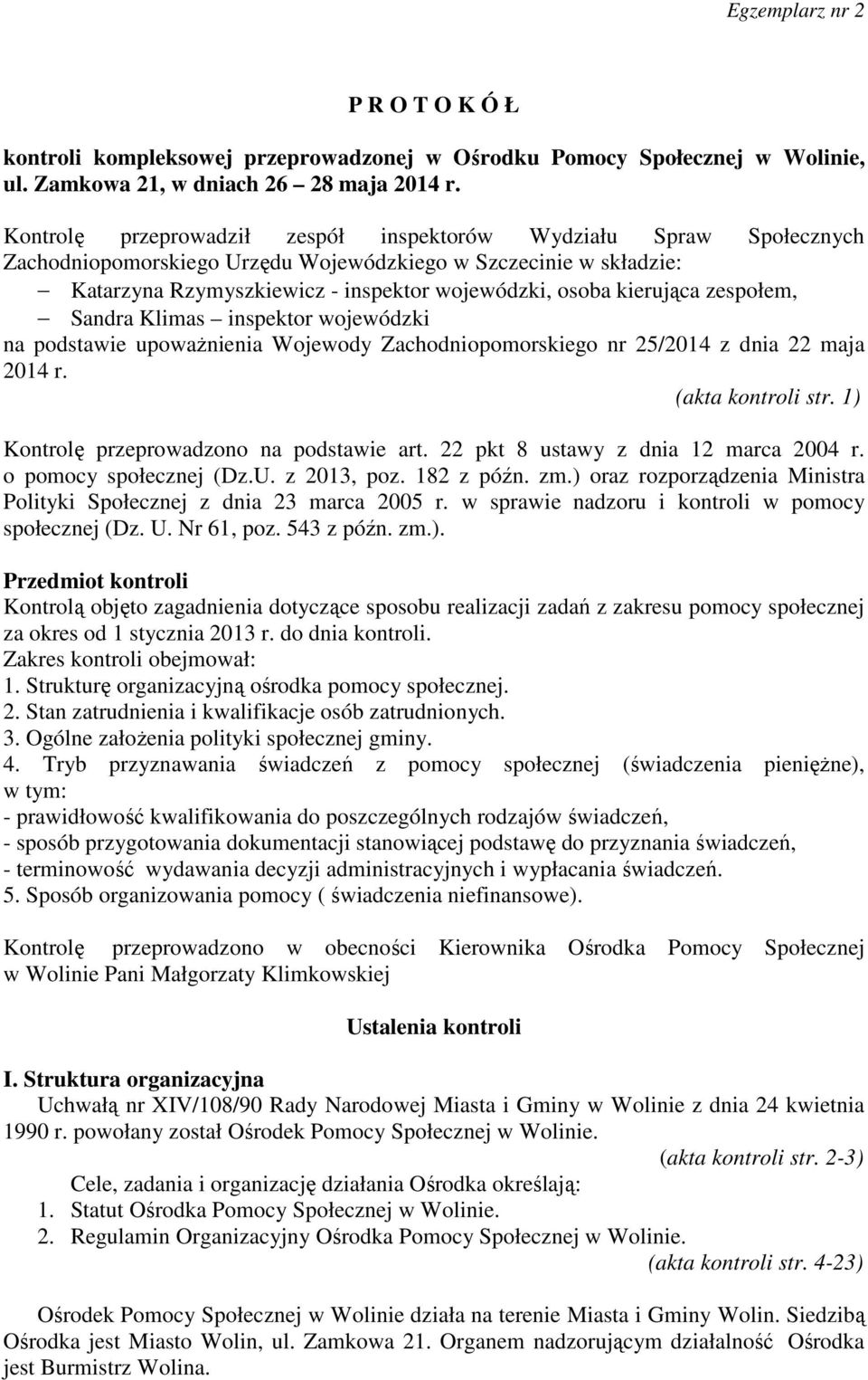 kierująca zespołem, Sandra Klimas inspektor wojewódzki na podstawie upoważnienia Wojewody Zachodniopomorskiego nr 25/2014 z dnia 22 maja 2014 r. (akta kontroli str.